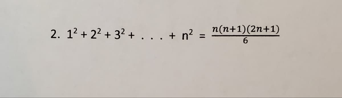 2. 1² + 2² + 3² + . . . + n² = n(n+1)(2n+1)
6