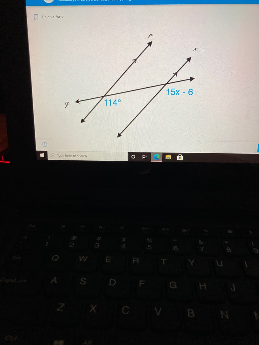 I 2. Solve for x.
15x - 6
114°
O Type here to search
Esc
Tab
R
A S D F G H J
CapsLock
ZX C V B N
