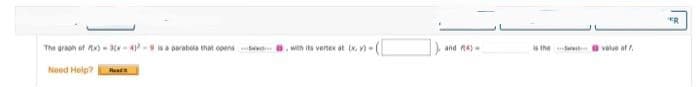 ER
The graph of Ax)-3-4-isa parabola that opens
with its venex at x,
and R4)
s the
value af .
Need Help?
