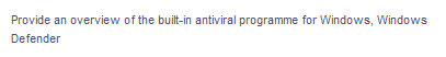 Provide an overview of the built-in antiviral programme for Windows, Windows
Defender