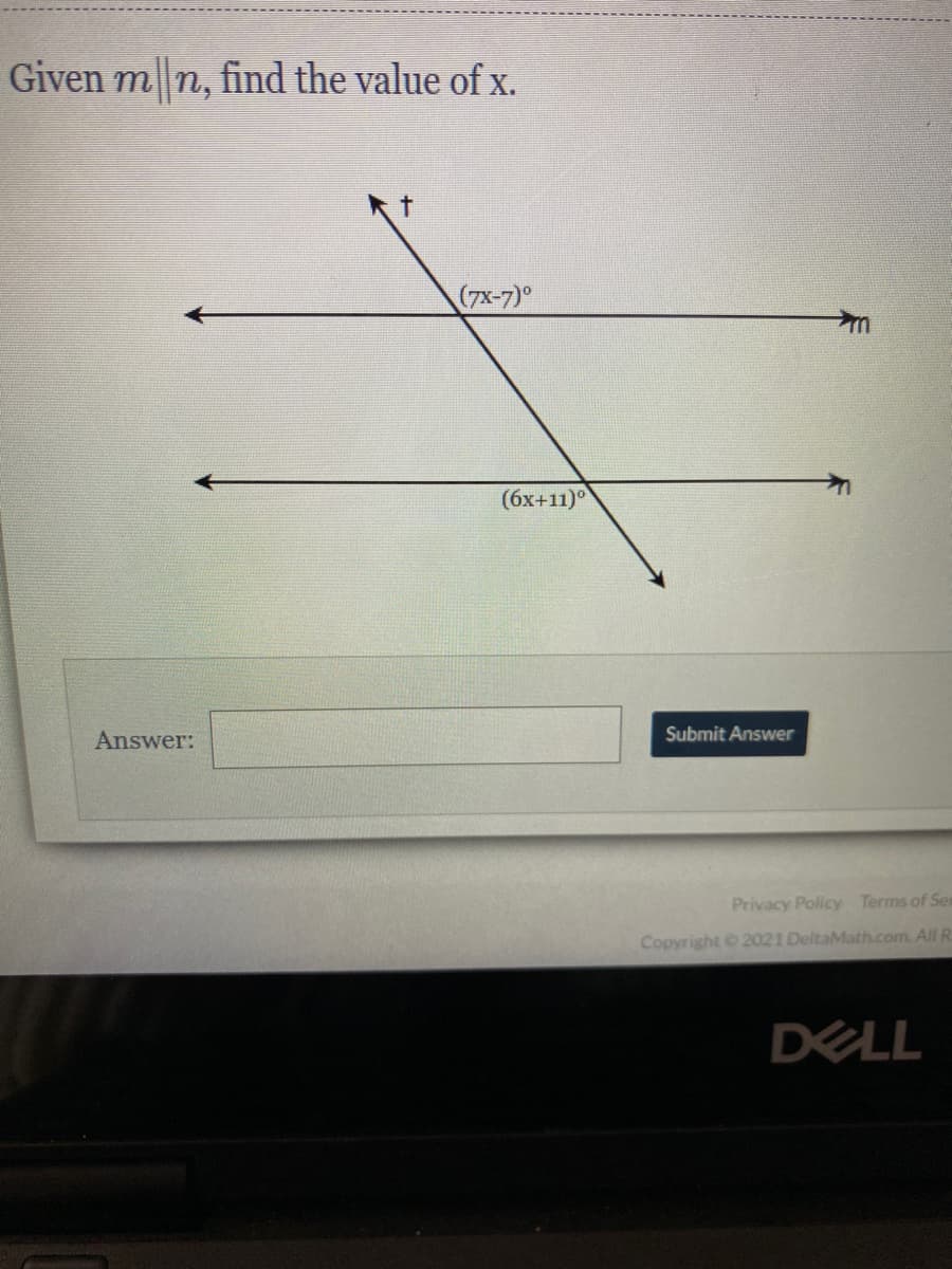 Given m|n, find the value of x.
(7x-7)°
(6x+11)°
Answer:
Submit Answer
Privacy Policy Terms of Se
Copyright 2021 DeltaMath.com. All R.
DELL
