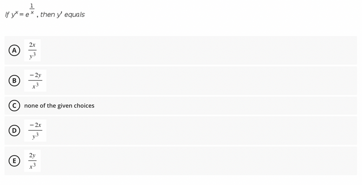 1
If y* = ex , then y' equals
2х
A
- 2y
x3
none of the given choices
2x
2y
E
x3
