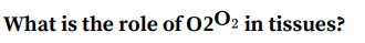 What is the role of 0202 in tissues?
