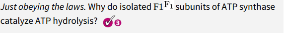 Just obeying the laws. Why do isolated F1F1 subunits of ATP synthase
de
catalyze ATP hydrolysis?
