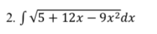 2. S V5 + 12x – 9x²dx
