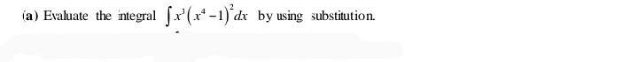 (a) Evaluate the integral
by using substitution.
