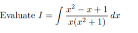 **Evaluate the Integral**

Evaluate \( I = \int \frac{x^2 - x + 1}{x (x^2 + 1)} \, dx \)

For more educational content and step-by-step solutions, please visit our Integral Calculus section.