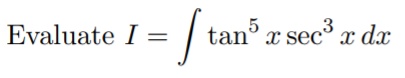 Evaluate I =
tan x sec x dx
