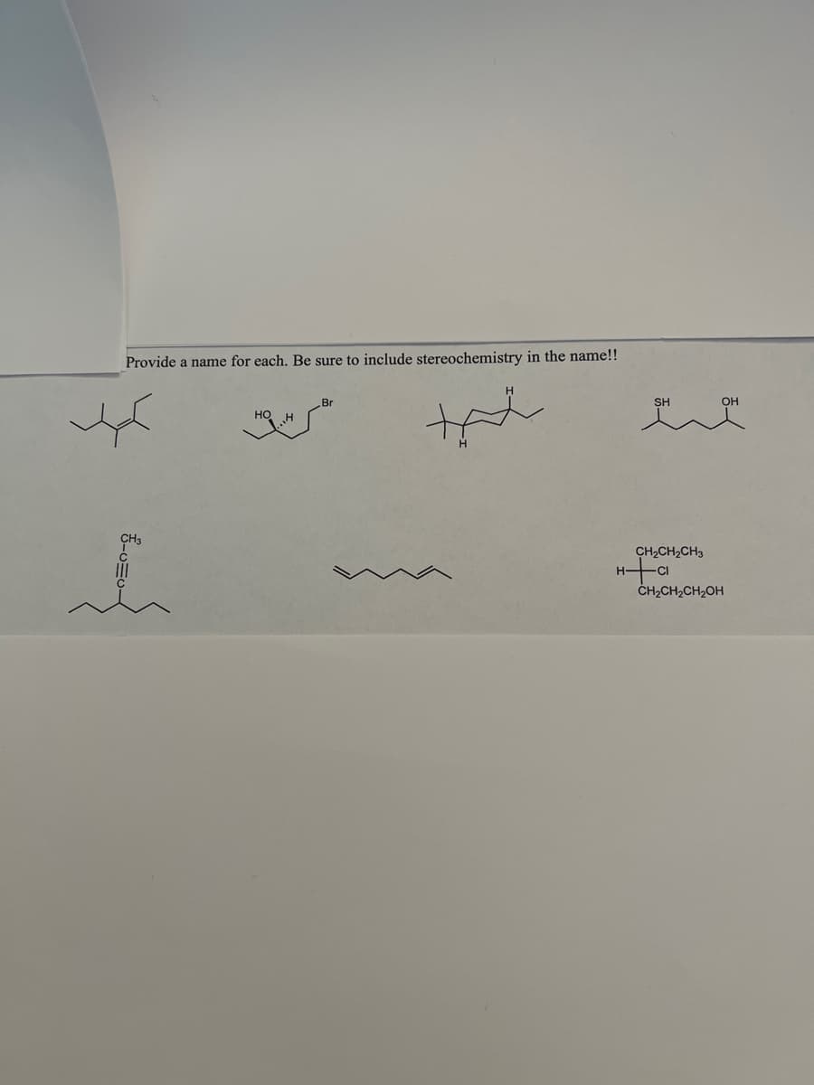 Provide a name for each. Be sure to include stereochemistry in the name!!
8-00-
h
H
Br
SH
CH₂CH₂CH3
H-CI
OH
CH₂CH₂CH₂OH