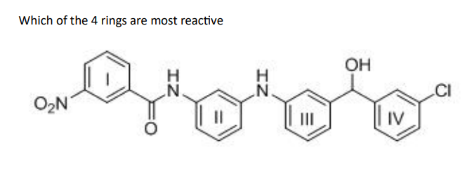 Which of the 4 rings are most reactive
O₂N
IZ
N
IZ
|||
OH
IV