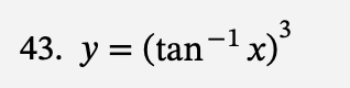 3
43. y = (tan−¹ x)³