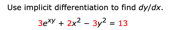 Use implicit differentiation to find dy/dx.
3exy +
%3D
