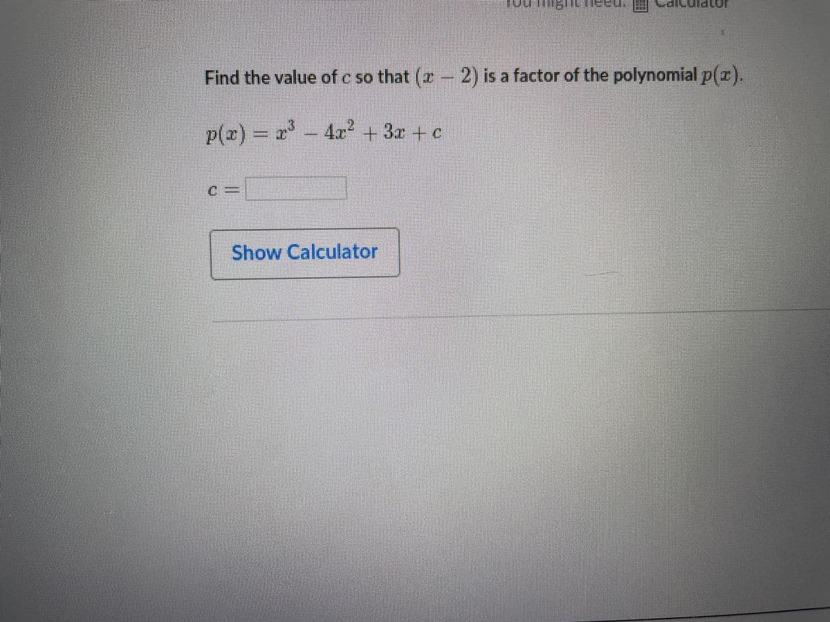 Find the value of c so that (
z-2) is a factor of the polynomial p(z).
.
P(z) -
4x +3x + c
Show Calculator
