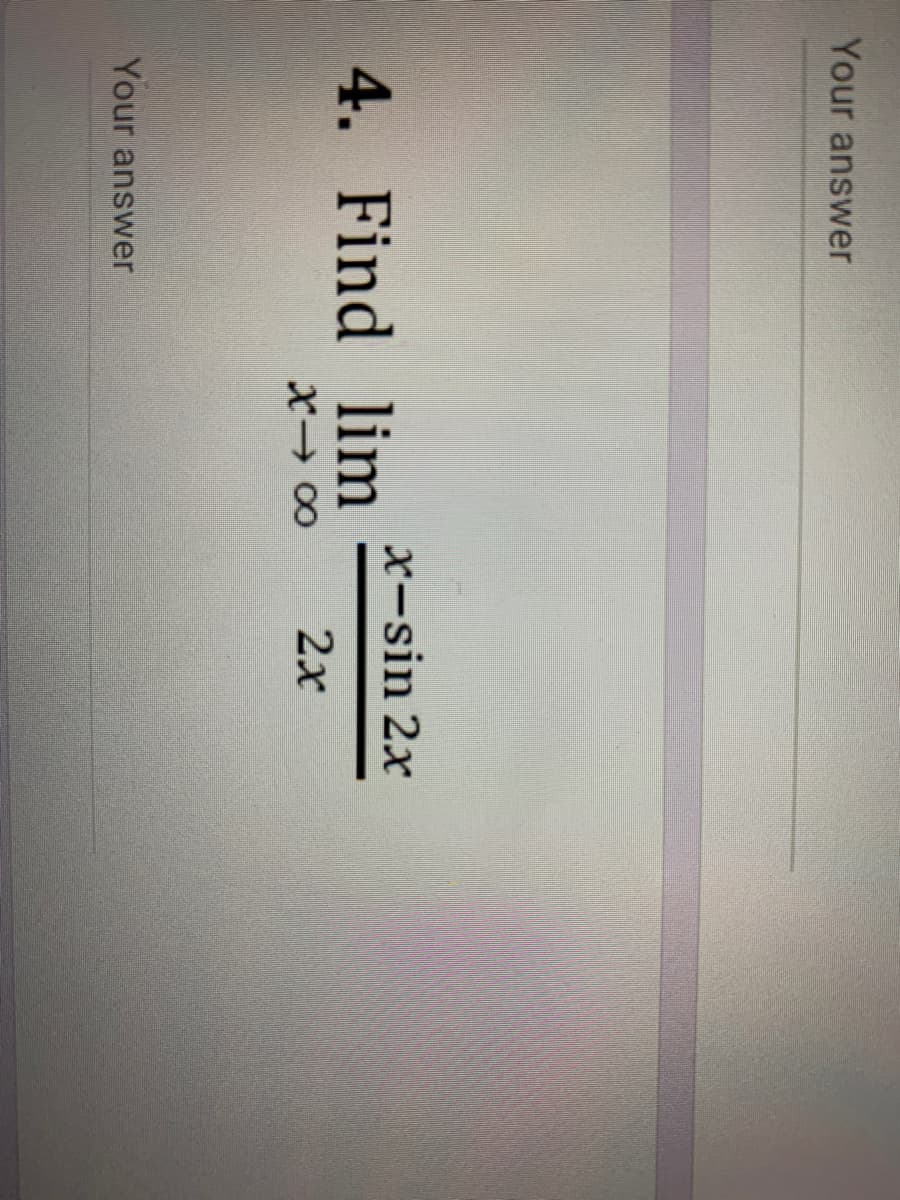 Your answer
x-sin 2x
4. Find lim
2х
Your answer
