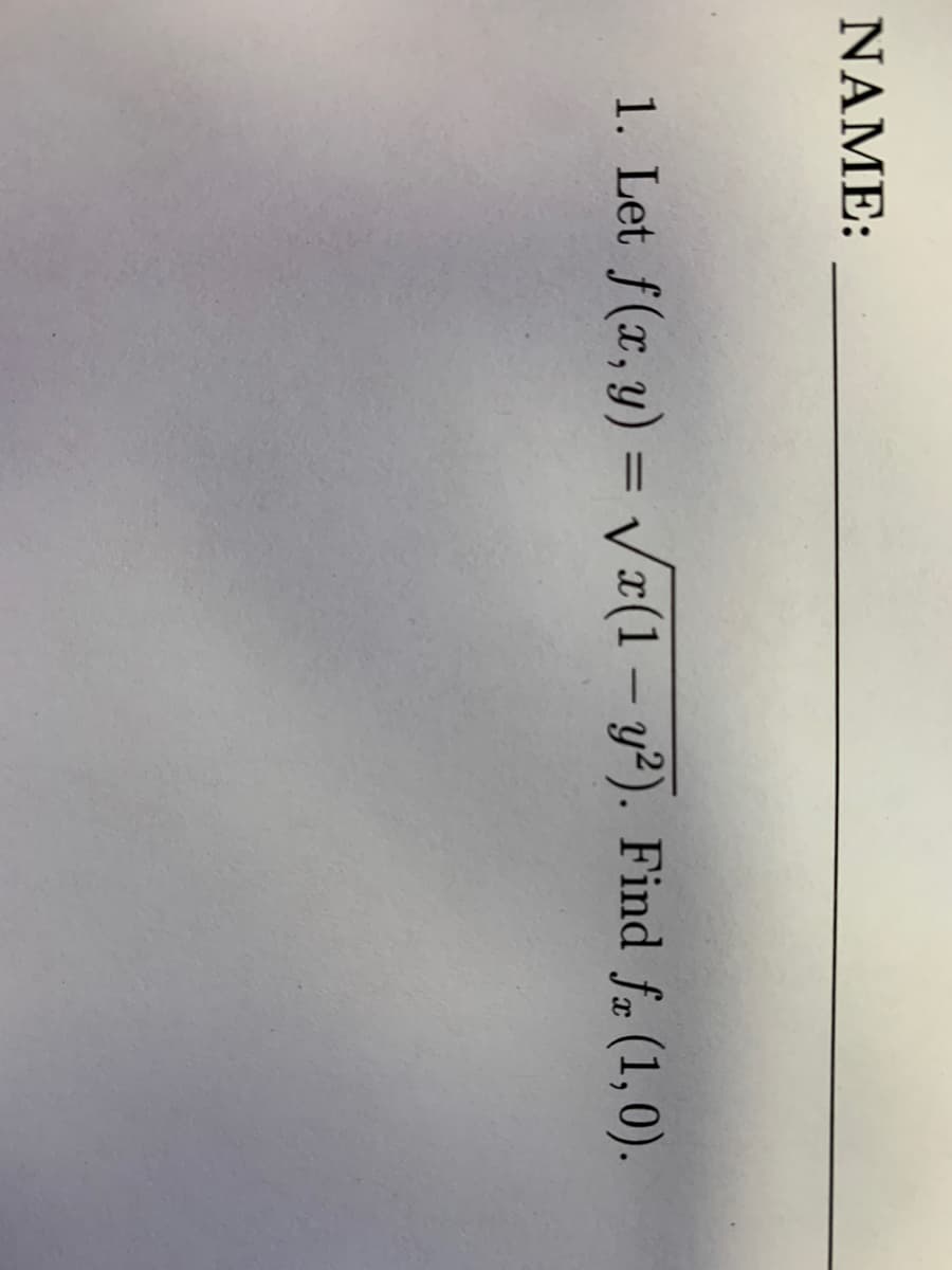 NAME:
1. Let f(x, y) = V¤(1– y²). Find fr (1,0).
%3D
