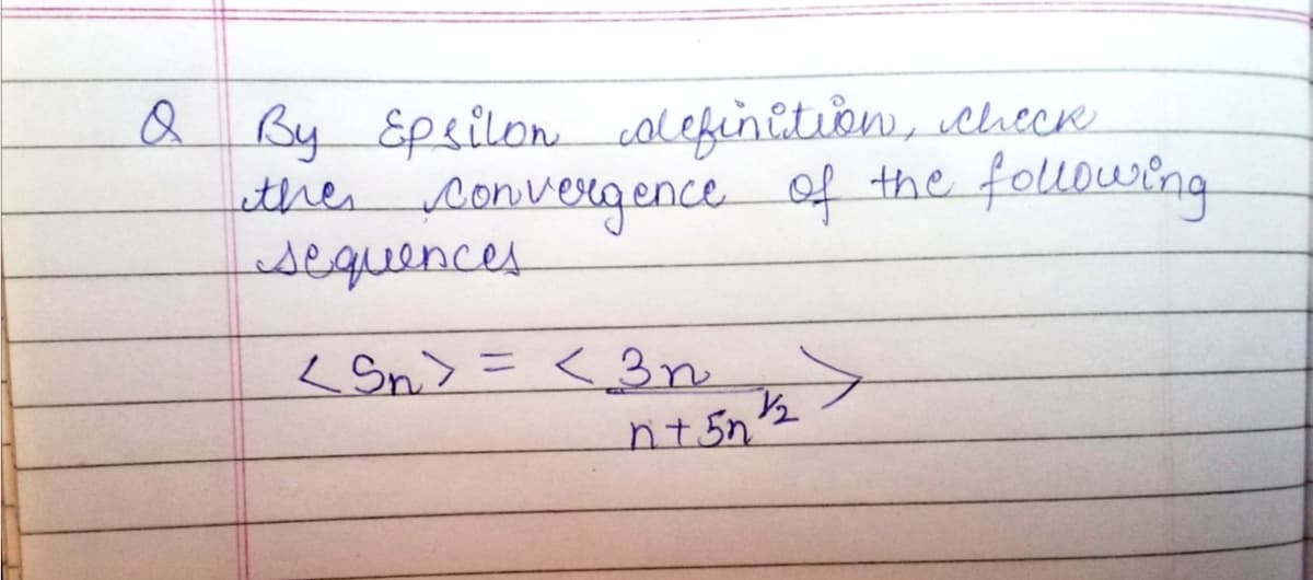 Q By Speilon calefenition, check
ethe convergence of
sequences
foluousing
the
LSn> = <3n >
nt 5n½
