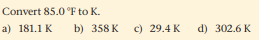 Convert 85.0 °F to K.
a) 181.1 K
b) 358 K
c) 29.4 K
d) 302.6 K
