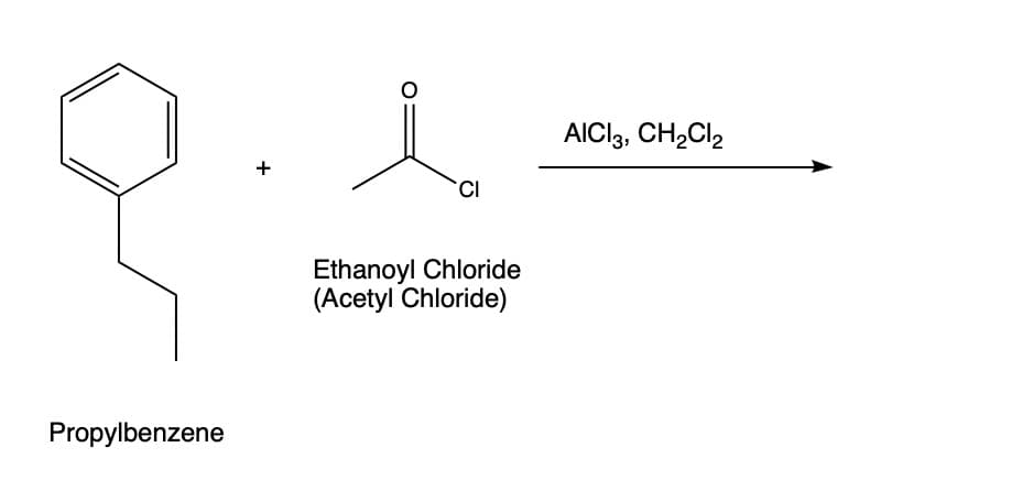 Propylbenzene
+
Ethanoyl Chloride
(Acetyl Chloride)
AICI3, CH₂Cl2