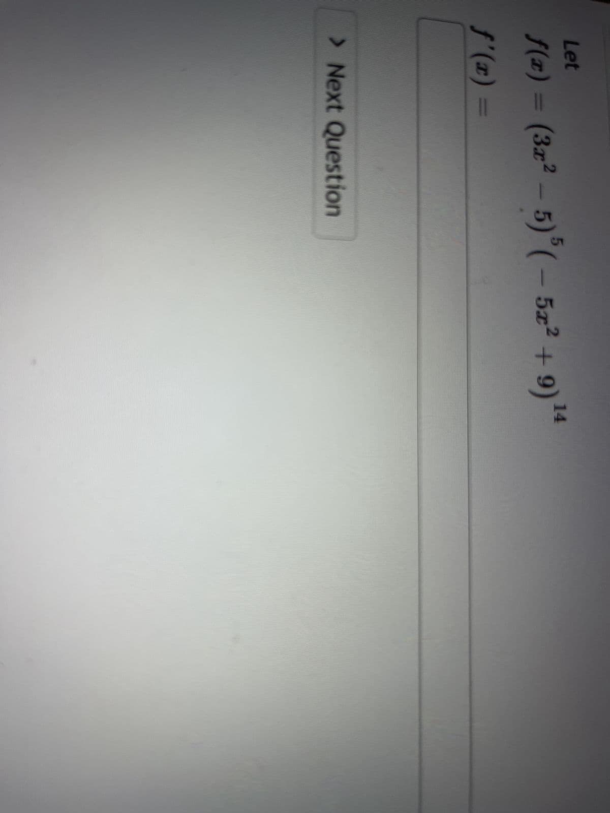 Let
f(x) = (3x² - 5) 5 (- 5x² +9) ¹4
14
=
> Next Question