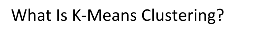 What Is K-Means Clustering?