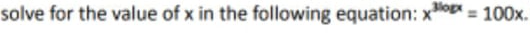 solve for the value of x in the following equation: xo = 100x.
%3D
