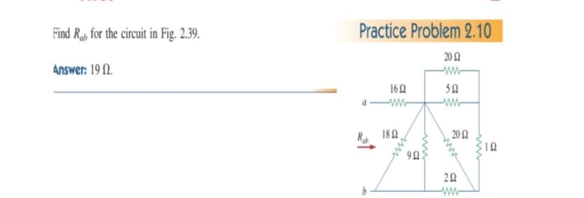 Find R, for the circuit in Fig. 2.39.
Practice Problem 2.10
20 2
Answer: 19 N.
160
50
R 180
20 N
90
22
