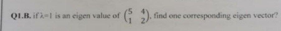 Q1.B. if k-1 is an eigen value of
(2), find one corresponding eigen vector?