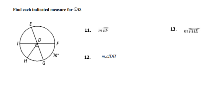 Find each indicated measure for ©D.
11.
m EF
13.
m FHE
70
12.
MADH
H
