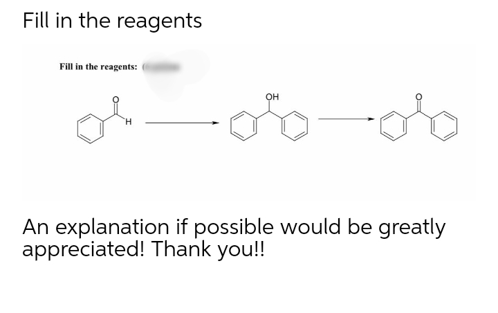 Fill in the reagents
Fill in the reagents:
OH
An explanation if possible would be greatly
appreciated! Thank you!!
