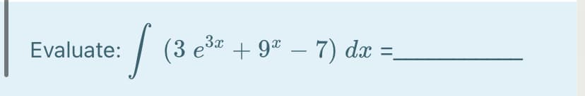 Evaluate:
| (3 e* + 9" – 7) dæ
%3D
