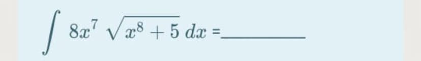 8x' V æ8 + 5 dx =.
