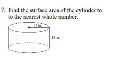 7. Find the surfacc arca of the cylinder to
to the nearest whole number.
1 in.
12 in.
