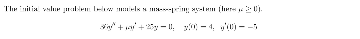 The initial value problem below models a mass-spring system (here u > 0).
36у" + mу + 25у — 0, у(0)
4, у/ (0) — — 5
