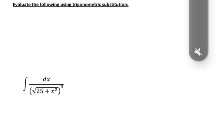 Evaluate the following using trigonometric substitution:
dx
(
25+x2)

