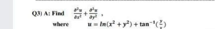 Q3) A: Find
a?u
+
where
u = In(x? + y?)+ tan ()
%3D
