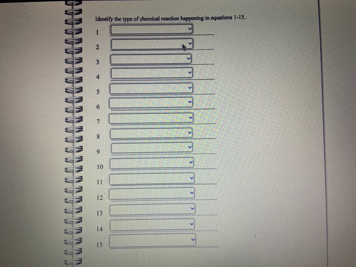 TT
T
Identify the type of chemical reaction happening in equations 1-15.
2
7
8
9
10
11
12
13
14
15