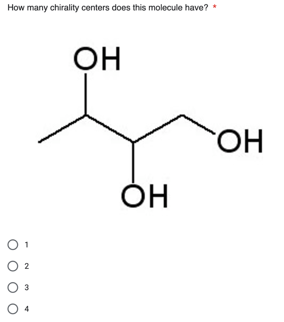 How many chirality centers does this molecule have? *
1
2
3
4
ОН
OH
ОН