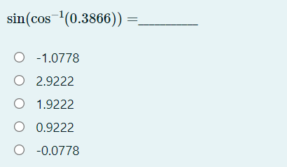 sin(cos (0.3866))
O -1.0778
O 2.9222
O 1.9222
O 0.9222
O -0.0778
