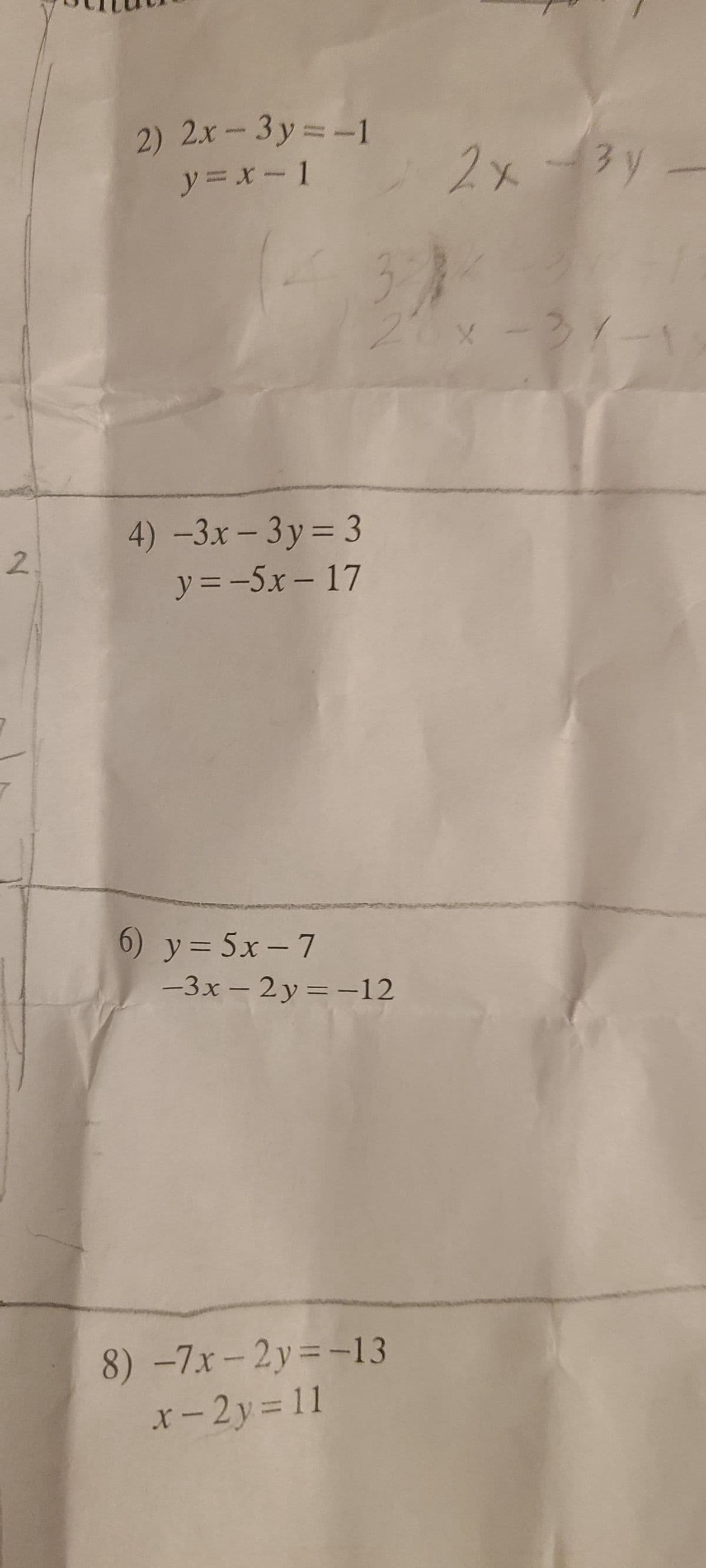 2
2) 2x-3y=-1
y = x - 1
4) -3x-3y = 3
y=-5x-17
6) y = 5x-7
34
-3x - 2y = -12
8) -7x-2y=-13
x-2y = 11
2x-3y-
6x-37-19