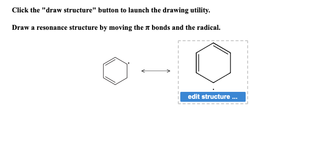 Click the "draw structure" button to launch the drawing utility.
Draw a resonance structure by moving the bonds and the radical.
edit structure ...