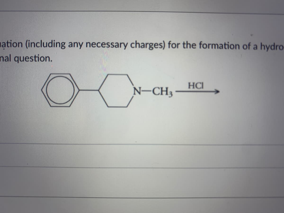 nation (including any necessary charges) for the formation of a hydro-
nal question.
HCI
N-CH3
