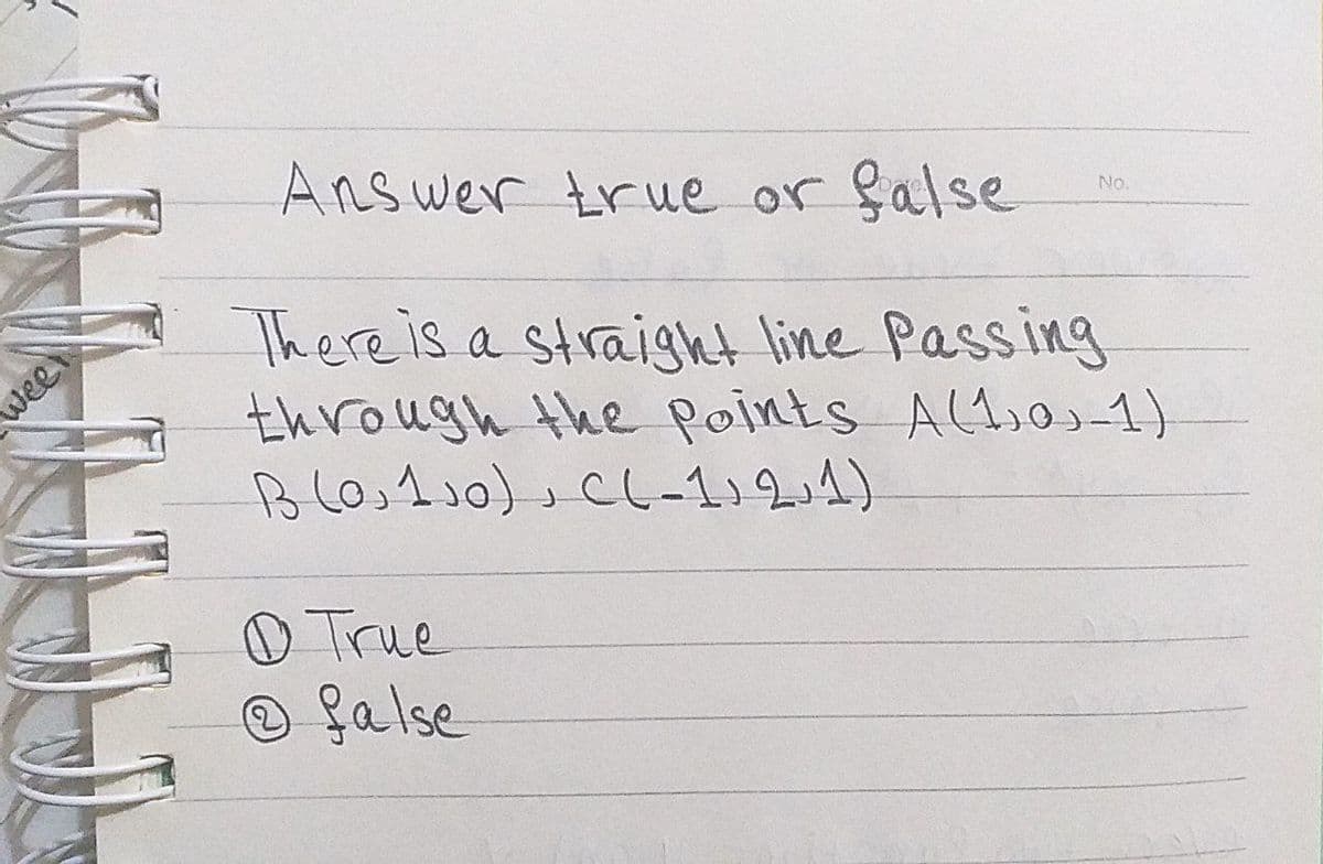 Answer true or
false
There is a straighkt line Passing
through the Points A(1,0-1)
No.
wee
O True
galse
