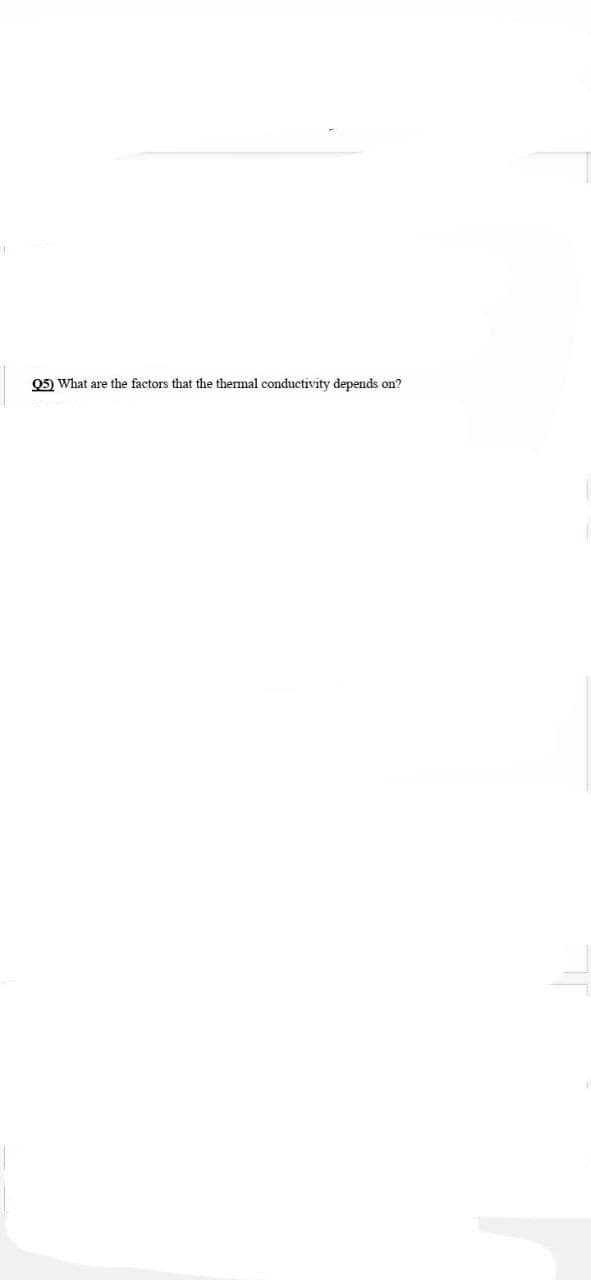 Q5) What are the factors that the thermal conductivity depends on?
