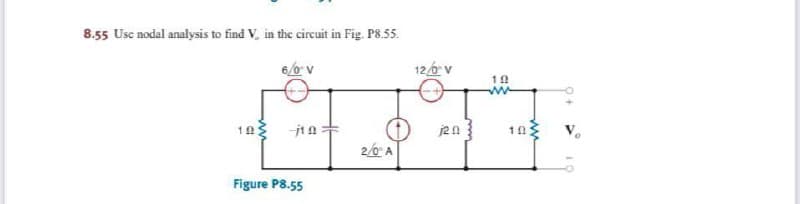 8.55 Usc nodal analysis to find V, in the circuit in Fig. P8.55.
6/0 v
126v
j2n
2/0 A
Figure P8.55
