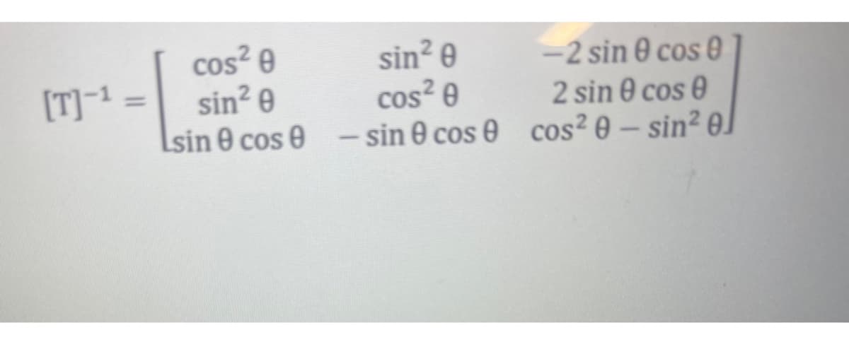 [T]-¹ =
=
sin² 0
-2 sin 0 cos 0
cos² 0
sin² 0
cos² 0
2 sin 0 cos 0
sin 0 cos 0 - sin 0 cos 0 cos20-sin² 0