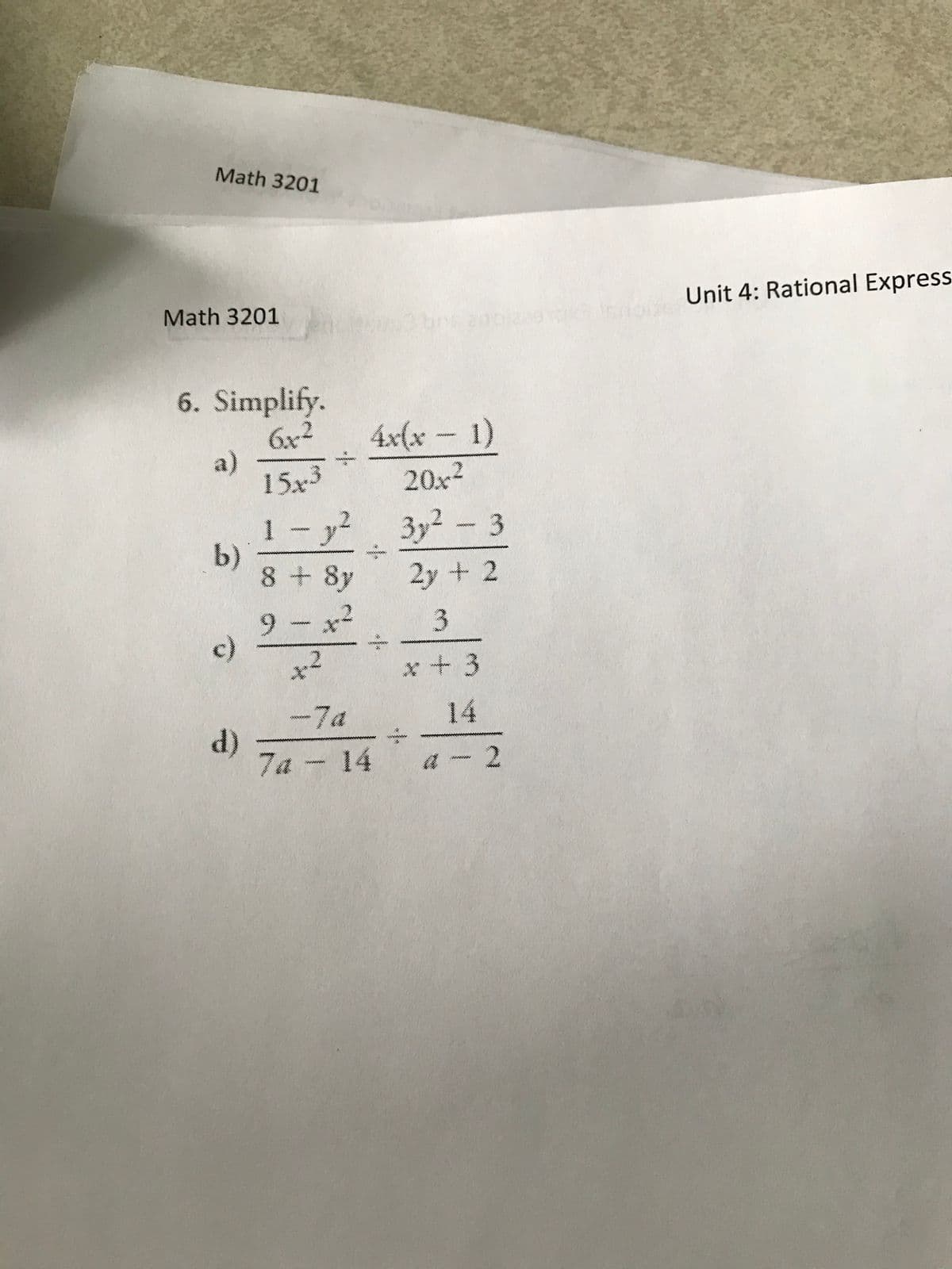 Math 3201
Math 3201
Unit 4: Rational Express
6. Simplify.
6x2
a)
15x3
4x(x - 1)
www.
20x2
1 - y?
b)
8 + 8y
3y² - 3
2y + 2
9 - x2
ww
x²
x+3
-7a
14
ww
7a - 14
a
1)
