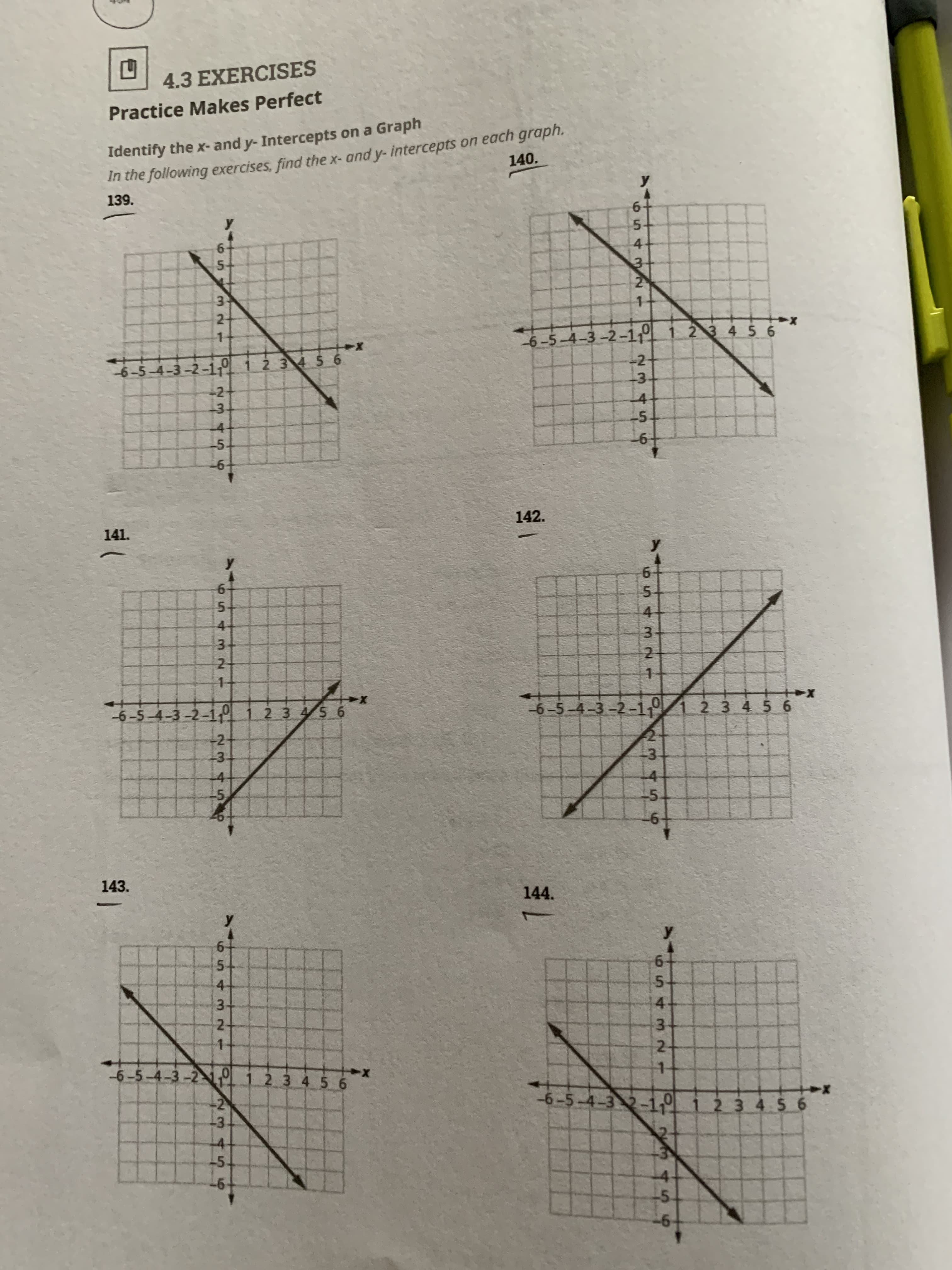 In the following exercises, find the x- and y- intercepts on each graph.
140.
Identify the x- and y- Intercepts on a Gra
139.
y
y
5-
2
1+
-6-5-4-3-2-11 1 2 3 45 6
-6-5-4-3-2-1- i 2 3 456
-2-
14
-5
-5
-6-
6542m 1
234 56
321
2345 6
