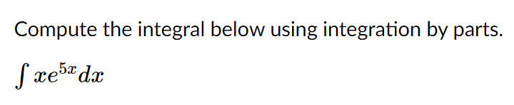 Compute the integral below using integration by parts.
Sxešdx
