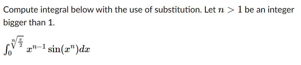 Compute integral below with the use of substitution. Let n > 1 be an integer
bigger than 1.
So
sin(x")dx
xn-1
