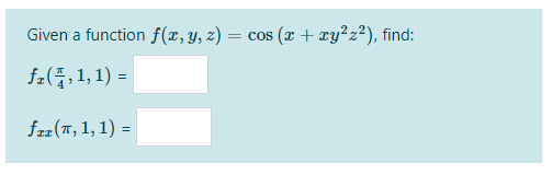 Given a function f(x,y, z) = cos (x + xy²z²), find:
= COS
fa(플, 1,1) =D
frz (T, 1, 1) =
